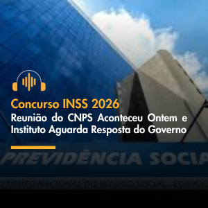 Reunião do Conselho Nacional de Previdência Social sobre concurso INSS 2026